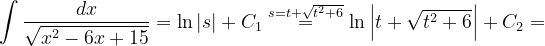 \dpi{120} \int \frac{dx}{\sqrt{x^{2}-6x+15}}=\ln \left | s \right |+C_{1}\overset{s=t+\sqrt{t^{2}+6}}{=}\ln \left | t+\sqrt{t^{2}+6} \right |+C_{2}=